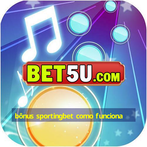 bônus sportingbet como funciona